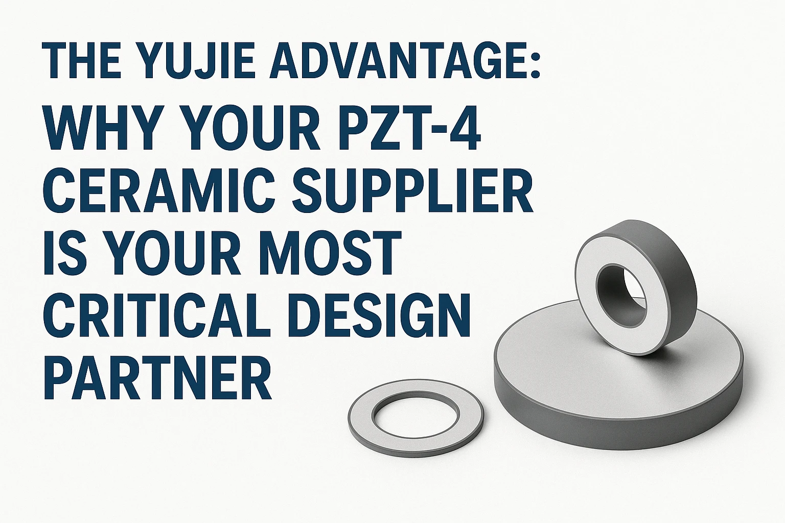 PZT-4 ceramic supplier as strategic design partner with proprietary formulations and quality control | Yujie Technology